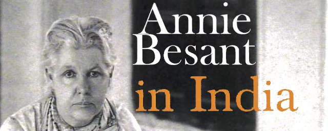Annie Besant In India Theosophical Society Annie Besant In India Theosophical Society